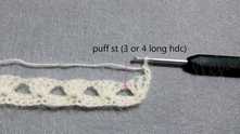 Row 3. Puff stitch (3 or 4 long half double crochet (hdc) together) in the space between shells.