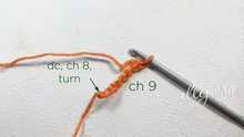 Work 9 chain (ch). 1 double crochet (dc) in the first ch, ch 8, turn.